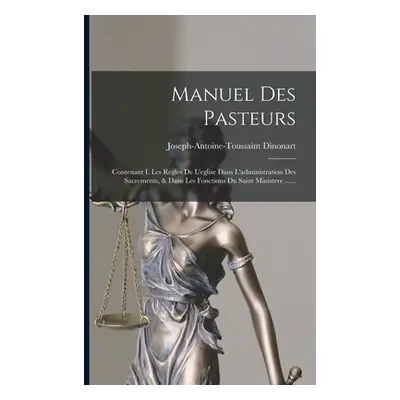 "Manuel Des Pasteurs: Contenant I. Les Regles De L'eglise Dans L'administration Des Sacrements, 