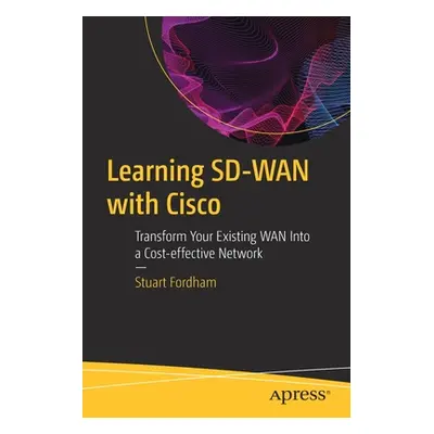 "Learning Sd-WAN with Cisco: Transform Your Existing WAN Into a Cost-Effective Network" - "" ("F