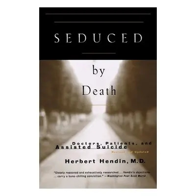 "Seduced by Death: Doctors, Patients, and Assisted Suicide" - "" ("Hendin Herbert")(Paperback)