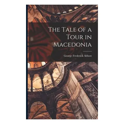 "The Tale of a Tour in Macedonia" - "" ("Abbott George Frederick")(Paperback)