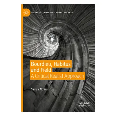 "Bourdieu, Habitus and Field: A Critical Realist Approach" - "" ("Akram Sadiya")(Pevná vazba)