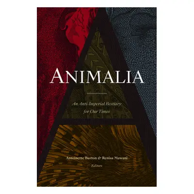 "Animalia: An Anti-Imperial Bestiary for Our Times" - "" ("Burton Antoinette")(Pevná vazba)