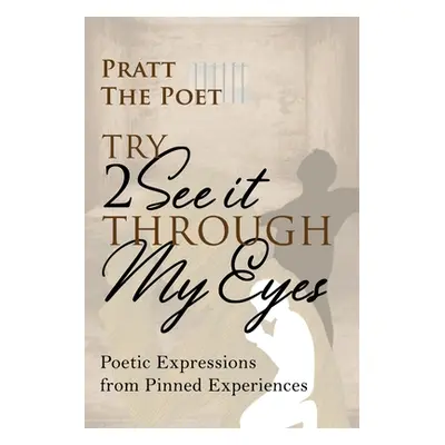 "Try 2 See It Through My Eyes" - "" ("Poet Pratt The")(Paperback)