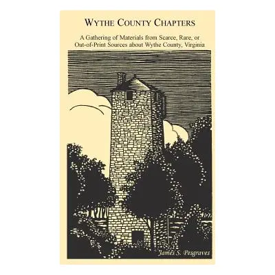 "Wythe County Chapters: A Gathering of Materials from Scarce, Rare or Out-Of-Print Sources about