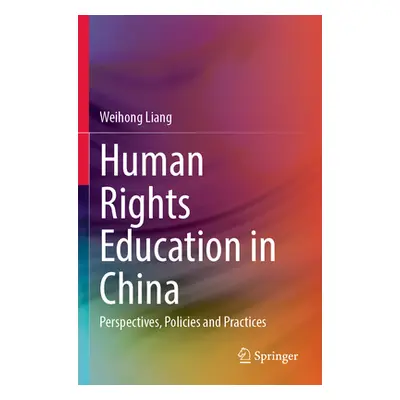 "Human Rights Education in China: Perspectives, Policies and Practices" - "" ("Liang Weihong")(P