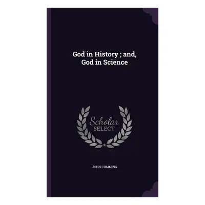 "God in History; and, God in Science" - "" ("Cumming John")(Pevná vazba)