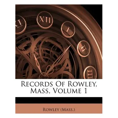 "Records of Rowley, Mass, Volume 1" - "" ("(Mass ). Rowley")(Paperback)