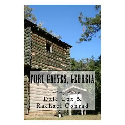 "Fort Gaines, Georgia: A Military History" - "" ("Conrad Rachael")(Paperback)