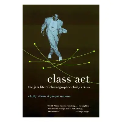 "Class ACT: The Jazz Life of Choreographer Cholly Atkins" - "" ("Atkins Cholly")(Paperback)