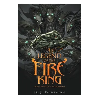 "Legend of the Fire King: Aard and the Eldermoss" - "" ("Fairbairn D. J.")(Paperback)