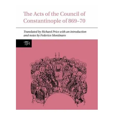 "Acts of the Council of Constantinople of 869-70" - "" ("Price Richard")(Paperback / softback)