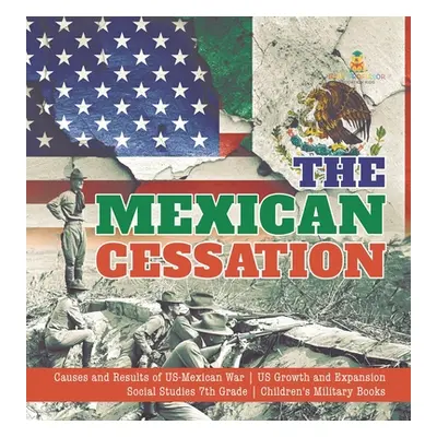 "The Mexican Cessation Causes and Results of US-Mexican War US Growth and Expansion Social Studi