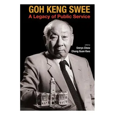 "Goh Keng Swee: A Legacy of Public Service" - "" ("Chew Emrys Myles Khean Aun")(Pevná vazba)