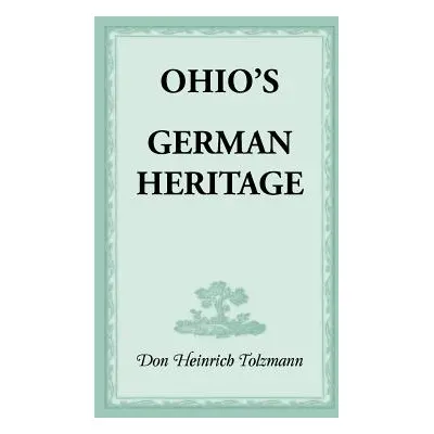 "Ohio's German Heritage" - "" ("Tolzmann Don Heinrich")(Paperback)