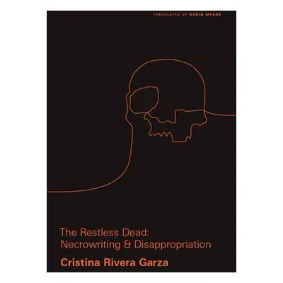 "The Restless Dead: Necrowriting and Disappropriation" - "" ("Rivera Garza Cristina")(Pevná vazb