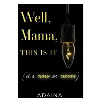 "Well, Mama, This is It (it's now or never)" - "" ("Adaina")(Paperback / softback)