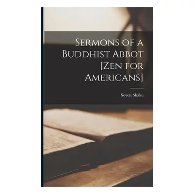 "Sermons of a Buddhist Abbot [Zen for Americans]" - "" ("Shaku Soyen")(Paperback)