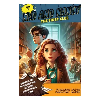 "Ned and Nancy: The First Clue" - "" ("Case Carter")(Paperback)