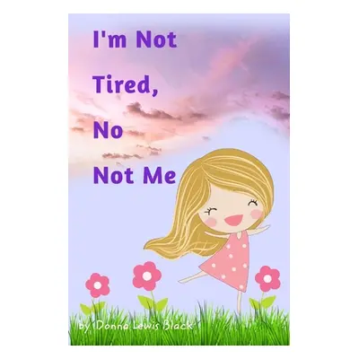 "I'm Not Tired, No Not Me" - "" ("Black Donna Lewis")(Paperback)