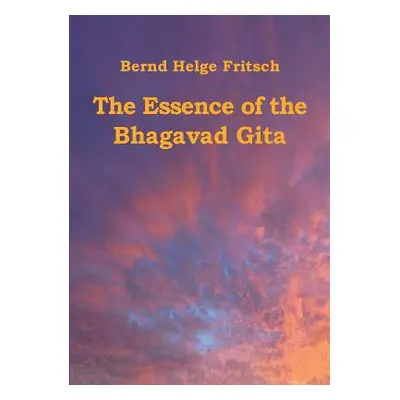 "The Essence of the Bhagavad Gita" - "" ("Fritsch Bernd Helge")(Paperback)