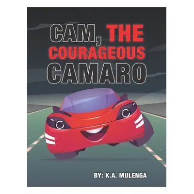 "Cam the Courageous Camaro: A cute book about courage and bravery for boys and girls ages 2-4 5-