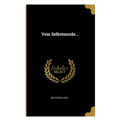 "Vom Selbstmorde..." - "" ("Less Gottfried")(Paperback)