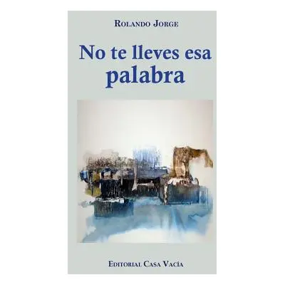 "No te lleves esa palabra" - "" ("Jorge Rolando")(Paperback)