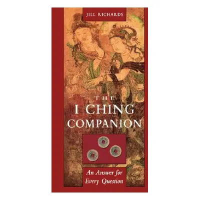 "I Ching Companion: An Answer for Every Question" - "" ("Richards Jill")(Paperback)