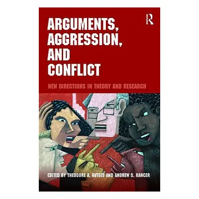 "Arguments, Aggression, and Conflict: New Directions in Theory and Research" - "" ("Avtgis Theod