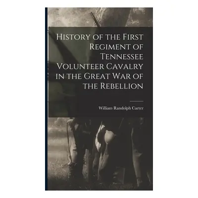 "History of the First Regiment of Tennessee Volunteer Cavalry in the Great War of the Rebellion"