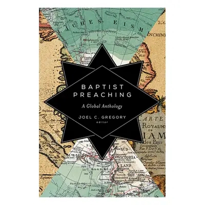 "Baptist Preaching: A Global Anthology" - "" ("Gregory Joel C.")(Paperback)