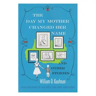 "The Day My Mother Changed Her Name: And Other Stories" - "" ("Kaufman William")(Pevná vazba)