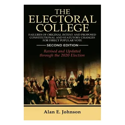 "The Electoral College: Failures of Original Intent and Proposed Constitutional and Statutory Ch