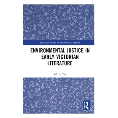 "Environmental Justice in Early Victorian Literature" - "" ("Tait Adrian")(Pevná vazba)