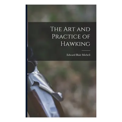 "The Art and Practice of Hawking" - "" ("Michell Edward Blair")(Paperback)