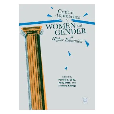 "Critical Approaches to Women and Gender in Higher Education" - "" ("Eddy Pamela L.")(Pevná vazb