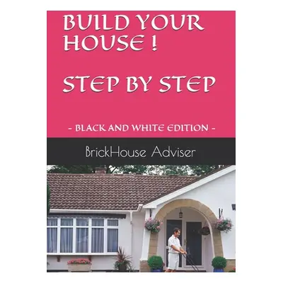 "Build Your House ! Step by Step: What price can you put on a dream?" - "" ("Adviser Brickhouse"