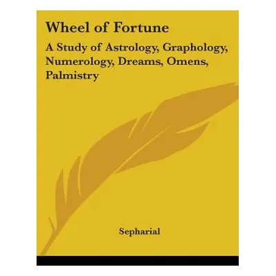 "Wheel of Fortune: A Study of Astrology, Graphology, Numerology, Dreams, Omens, Palmistry" - "" 