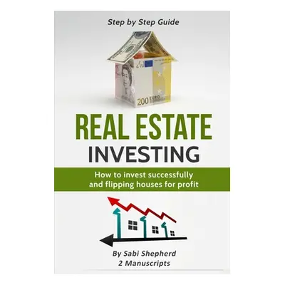 "Real Estate Investing: How to invest successfully & Flipping houses for profit" - "" ("Shepherd