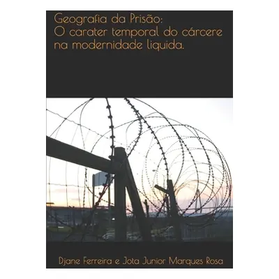 "Geografia da priso: : O carter temporal do crcere na modernidade liquida" - "" ("Ferreira Silva