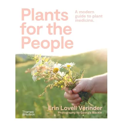 "Plants for the People: A Modern Guide to Plant Medicine" - "" ("Verinder Erin Lovell")(Paperbac