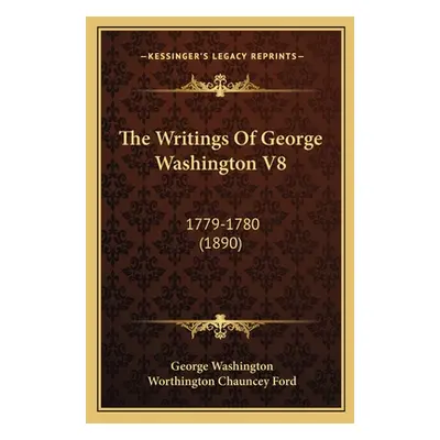 "The Writings Of George Washington V8: 1779-1780 (1890)" - "" ("Washington George")(Paperback)