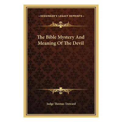 "The Bible Mystery And Meaning Of The Devil" - "" ("Troward Judge Thomas")(Pevná vazba)