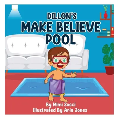 "Dillon's Make Believe Pool: An Imaginary Adventure" - "" ("Socci Mimi")(Pevná vazba)