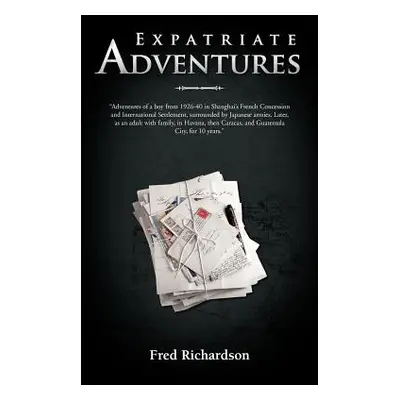 "Expatriate Adventures" - "" ("Richardson Fred")(Pevná vazba)