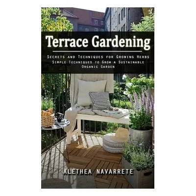 "Terrace Gardening: Secrets and Techniques for Growing Herbs