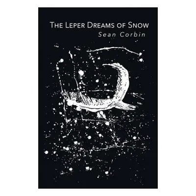 "The Leper Dreams of Snow" - "" ("Corbin Sean")(Paperback)