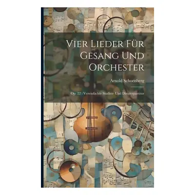 "Vier Lieder fr Gesang und Orchester: Op. 22: Vereinfachte Studier- und Dirigierpartitur" - "" (