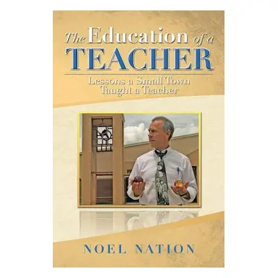 "The Education of a Teacher: Lessons a Small Town Taught a Teacher" - "" ("Nation Noel")(Paperba