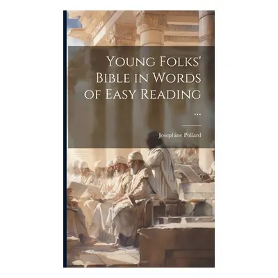 "Young Folks' Bible in Words of Easy Reading ..." - "" ("Pollard Josephine 1834-1892")(Pevná vaz